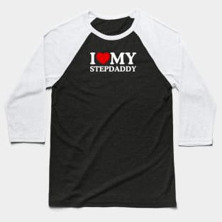 I LOVE MY STEPDADDY Baseball T-Shirt